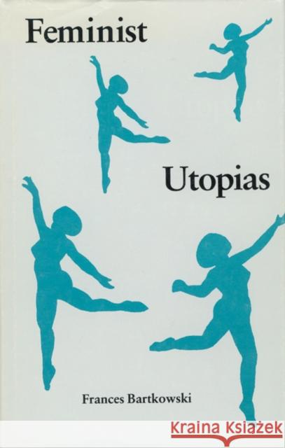 Feminist Utopias Frances Bartkowski 9780803212053 University of Nebraska Press