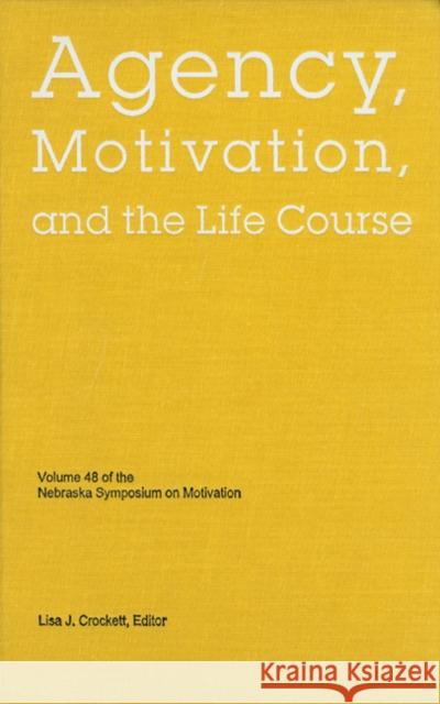 Nebraska Symposium on Motivation, 2001, Volume 48: Agency, Motivation, and the Life Course Lisa J. Crockett 9780803215191 University of Nebraska Press