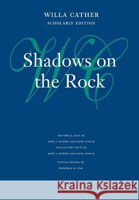 Shadows on the Rock Willa Cather Frederick M. Link John J. Murphy 9780803215320