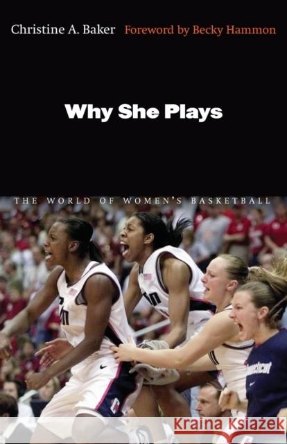 Why She Plays: The World of Women's Basketball Baker, Christine A. 9780803216334