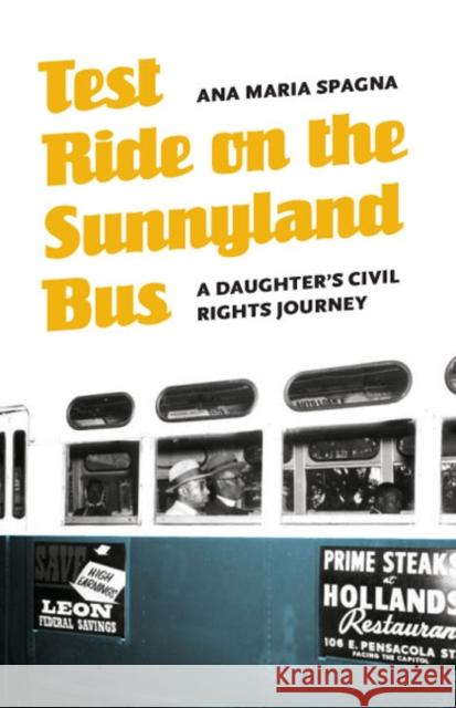 Test Ride on the Sunnyland Bus: A Daughter's Civil Rights Journey Spagna, Ana Maria 9780803217126