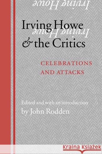 Irving Howe and the Critics: Celebrations and Attacks Rodden, John 9780803218369