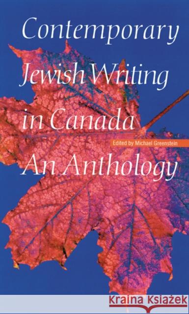 Contemporary Jewish Writing in Canada: An Anthology Greenstein, Michael 9780803221857 University of Nebraska Press