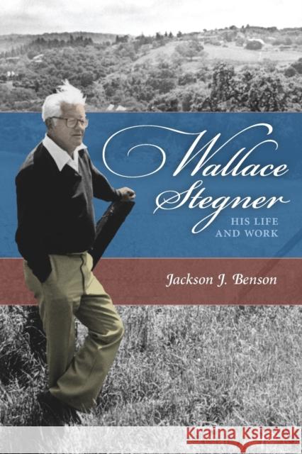 Wallace Stegner: His Life and Work Benson, Jackson J. 9780803225374