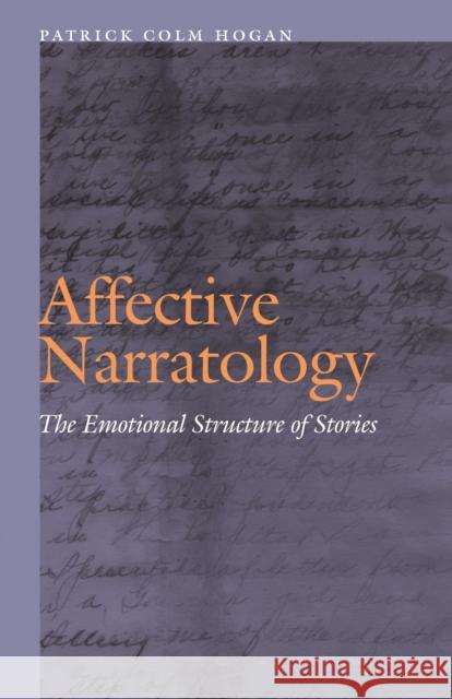 Affective Narratology: The Emotional Structure of Stories Hogan, Patrick Colm 9780803230026