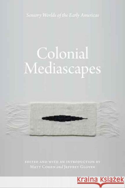 Colonial Mediascapes Cohen, Matthew 9780803232396 University of Nebraska Press