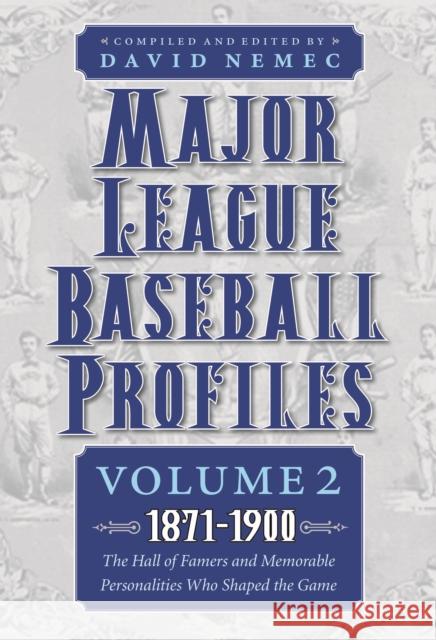 Major League Baseball Profiles, 1871-1900, Volume 2: The Hall of Famers and Memorable Personalities Who Shaped the Gamevolume 2 Nemec, David 9780803235328