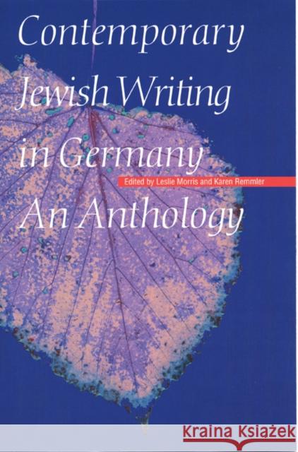 Contemporary Jewish Writing in Germany: An Anthology Leslie Morris Karen Remmler 9780803239401