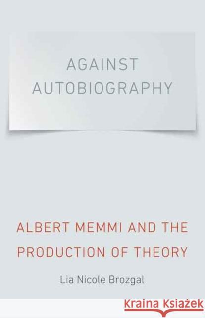 Against Autobiography: Albert Memmi and the Production of Theory Brozgal, Lia Nicole 9780803240421