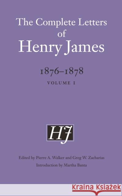 The Complete Letters of Henry James, 1876-1878: Volume 1volume 1 James, Henry 9780803240636 University of Nebraska Press