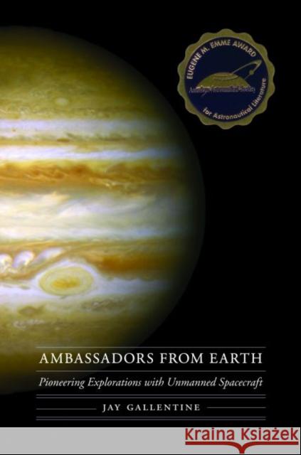 Ambassadors from Earth: Pioneering Explorations with Unmanned Spacecraft Gallentine, Jay 9780803249233 University of Nebraska Press