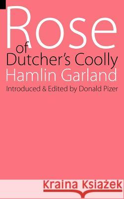 Rose of Dutcher's Coolly Hamlin Garland Donald Pizer 9780803250710 University of Nebraska Press