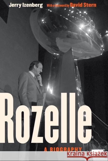 Rozelle: A Biography Jerry Izenberg Pete Rozelle David J. Stern 9780803255746