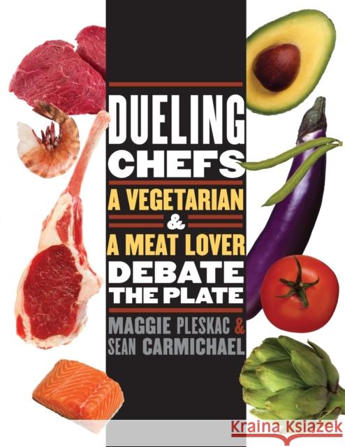 Dueling Chefs: A Vegetarian and a Meat Lover Debate the Plate Pleskac, Maggie 9780803260436 Bison Books