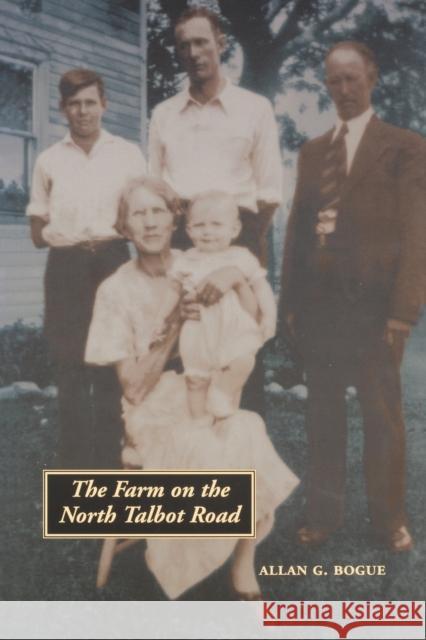 The Farm on the North Talbot Road Allan G. Bogue 9780803261891 University of Nebraska Press