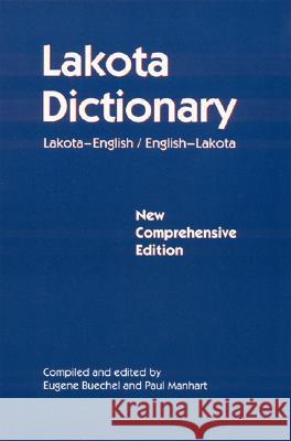 Lakota Dictionary: Lakota-English / English-Lakota, New Comprehensive Edition Buechel, Eugene 9780803261990 University of Nebraska Press