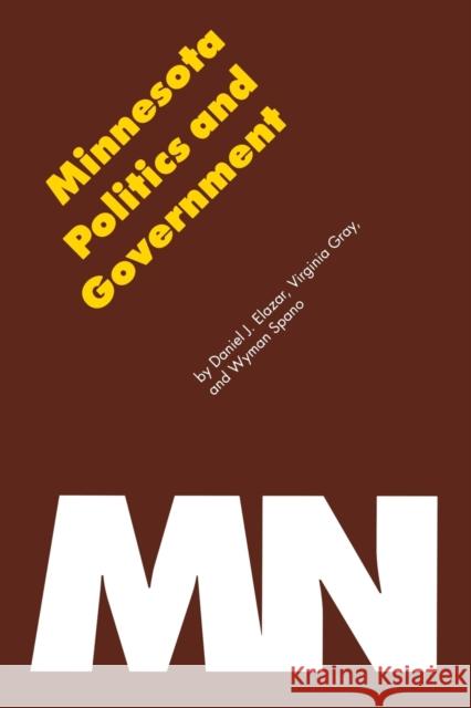 Minnesota Politics and Government Daniel J. Elazar Wyman L. Spano Virginia H. Gray 9780803267145 University of Nebraska Press