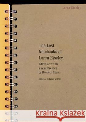 The Lost Notebooks of Loren Eiseley Loren Eiseley Kenneth Heuer 9780803267473 University of Nebraska Press