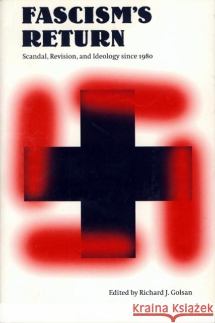 Fascism's Return: Scandal, Revision, and Ideology Since 1980 Golsan, Richard J. 9780803270718