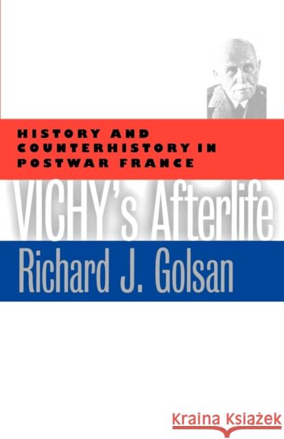 Vichy's Afterlife: History and Counterhistory in Postwar France Golsan, Richard Joseph 9780803270947