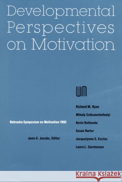 Nebraska Symposium on Motivation, 1992, Volume 40: Developmental Perspectives on Motivation Nebraska Symposium 9780803275768 Unp - Nebraska Paperback