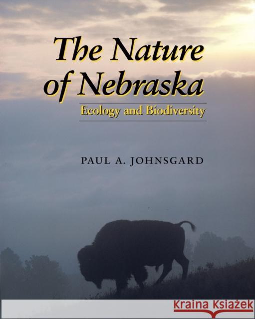 The Nature of Nebraska: Ecology and Biodiversity Johnsgard, Paul A. 9780803276215 Bison Books
