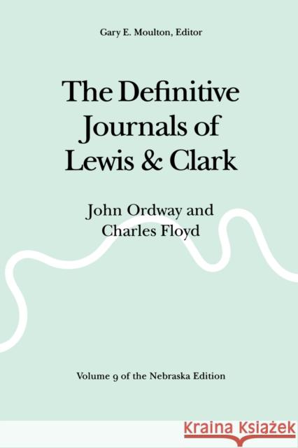 The Definitive Journals of Lewis and Clark, Vol 9: John Ordway and Charles Floyd Lewis, Meriwether 9780803280212 Bison Books
