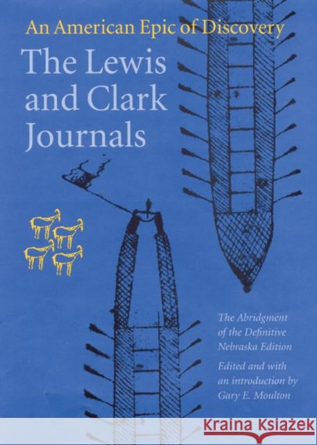 The Lewis and Clark Journals: An American Epic of Discovery Lewis, Meriwether 9780803280397 0