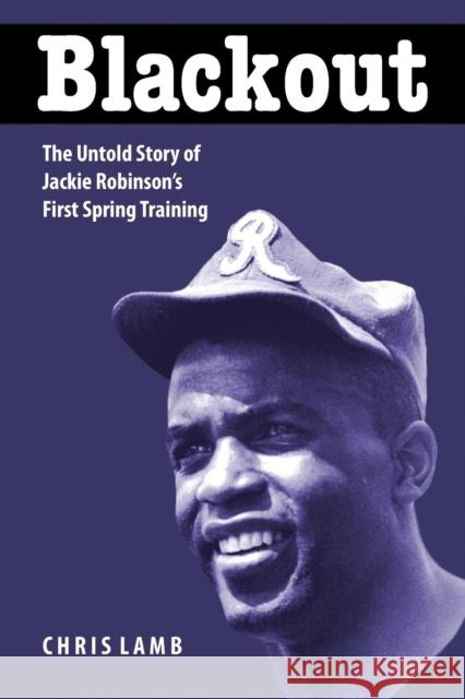 Blackout: The Untold Story of Jackie Robinson's First Spring Training Lamb, Chris 9780803280472 Bison Books