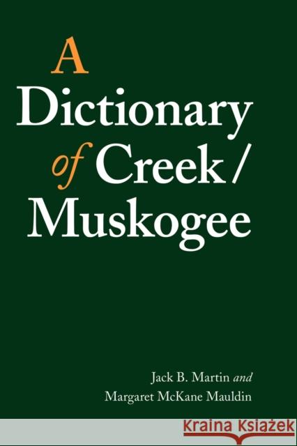A Dictionary of Creek/Muskogee Jack B. Martin Margaret McKane Mauldin Douglas R. Parks 9780803283022