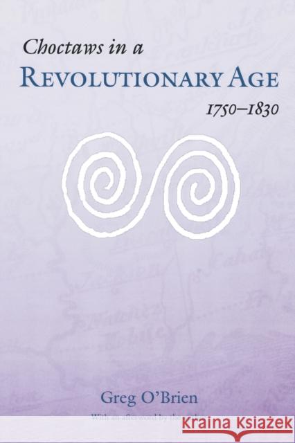 Choctaws in a Revolutionary Age, 1750-1830 Greg O'Brien 9780803286221 University of Nebraska Press