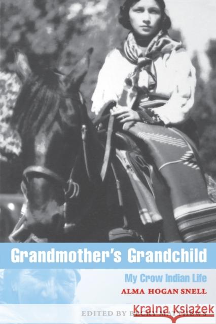 Grandmother's Grandchild: My Crow Indian Life Snell, Alma H. 9780803292918 University of Nebraska Press
