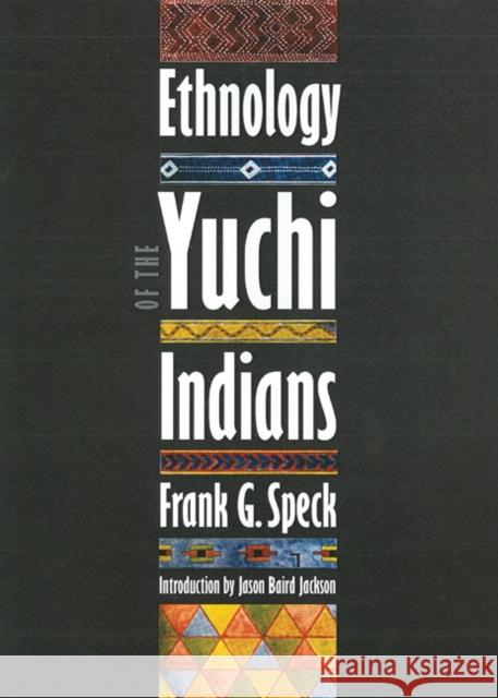 Ethnology of the Yuchi Indians Frank Gouldsmith Speck Jason Baird Jackson 9780803293137 University of Nebraska Press