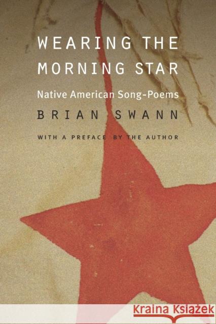 Wearing the Morning Star: Native American Song-Poems Swann, Brian 9780803293403 University of Nebraska Press