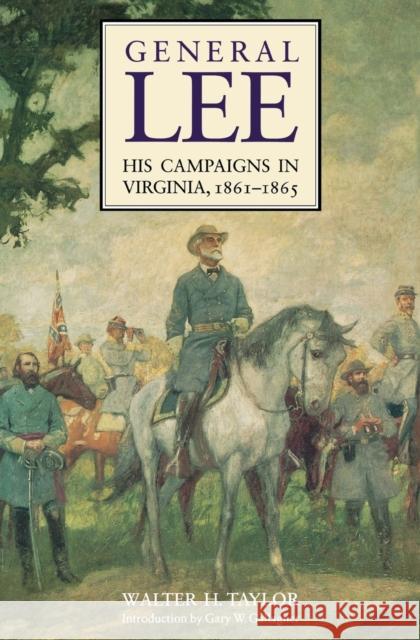 General Lee: His Campaigns in Virginia, 1861-1865 Taylor, Walter H. 9780803294257 University of Nebraska Press