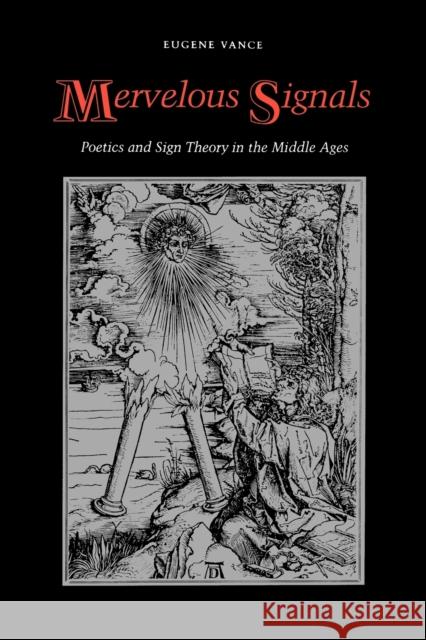 Mervelous Signals: Poetics and Sign Theory in the Middle Ages Vance, Eugene 9780803296084 University of Nebraska Press