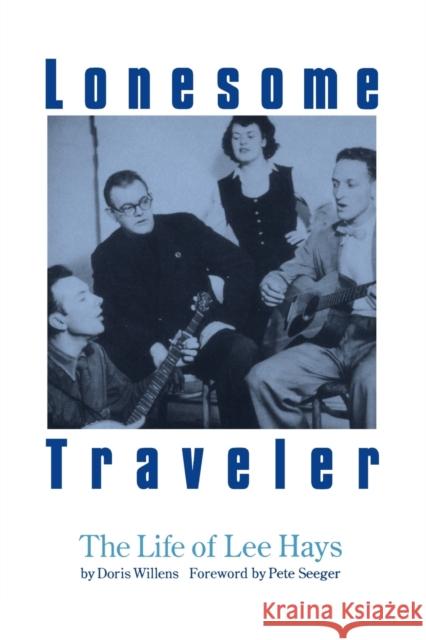Lonesome Traveler: The Life of Lee Hays Willens, Doris 9780803297470 University of Nebraska Press