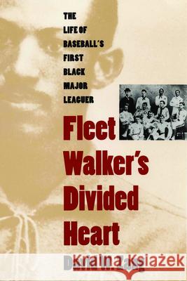 Fleet Walker's Divided Heart: The Life of Baseball's First Black Major Leaguer (Revised) David W. Zang 9780803299139 Bison Books
