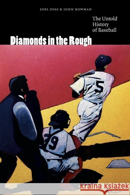 Diamonds in the Rough: The Untold History of Baseball Zoss, Joel 9780803299207 Bison Books