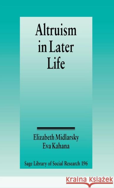 Altruism in Later Life Elizabeth Midlarsky Eva Kahana 9780803927681 SAGE PUBLICATIONS INC