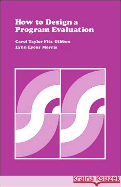 How to Design a Program Evaluation Volume 3 Fitz-Gibbon, Carol T. 9780803931282