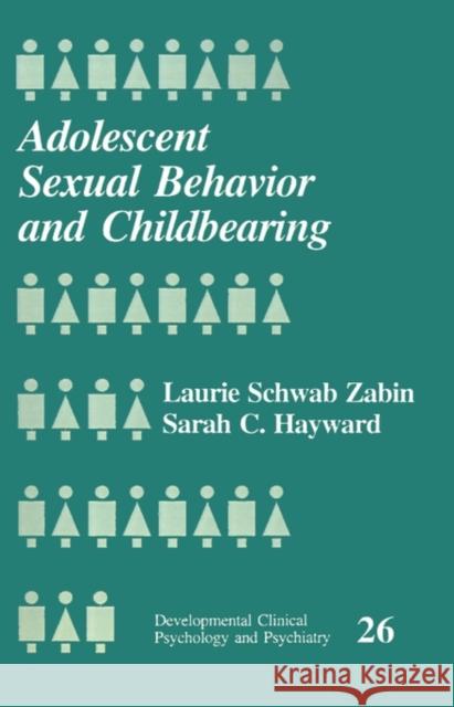 Adolescent Sexual Behavior and Childbearing Laurie Schwab Zabin Sarah C. Hayward Alan E. Kazdin 9780803942592 Sage Publications
