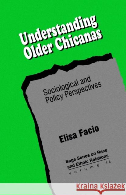 Understanding Older Chicanas: Sociological and Policy Perspectives Facio, Elisa 9780803945814 Sage Publications