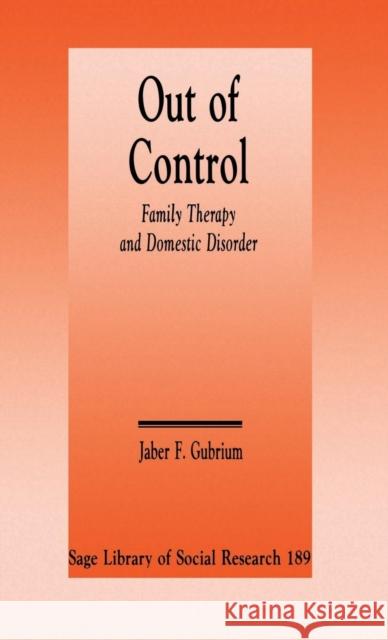 Out of Control: Family Therapy and Domestic Disorder Gubrium, Jaber F. 9780803946323 SAGE Publications Inc