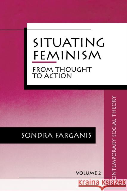 Situating Feminism: From Thought to Action Farganis, Sondra 9780803946507 Sage Publications