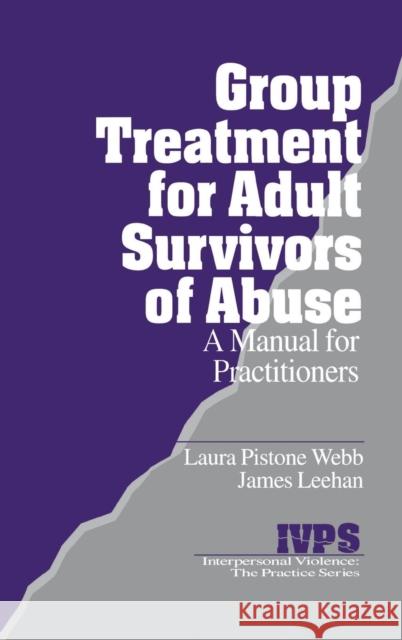 Group Treatment for Adult Survivors of Abuse: A Manual for Practitioners Webb, Laura Pistone 9780803951716