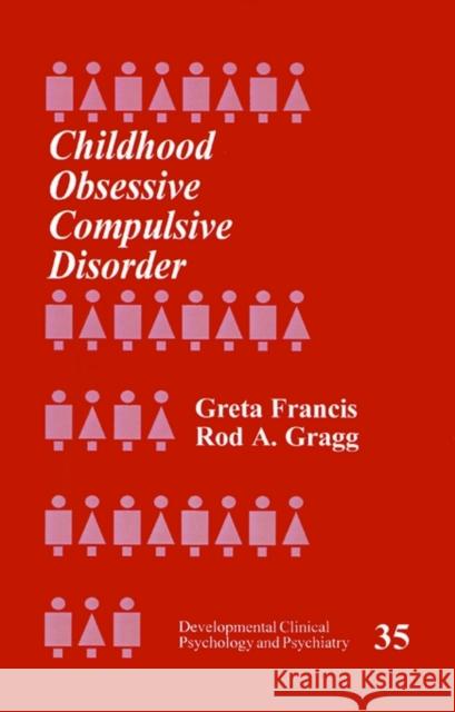 Childhood Obsessive Compulsive Disorder Greta Francis Alan E. Kazdin Rod Gragg 9780803959224 Sage Publications