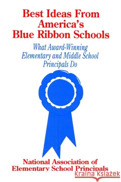 Best Ideas from America′s Blue Ribbon Schools: What Award-Winning Elementary and Middle School Principals Do Naesp, Naesp 9780803961777 Corwin Press