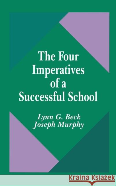 The Four Imperatives of a Successful School Lynn G. Beck Joseph Murphy 9780803962798 SAGE PUBLICATIONS INC