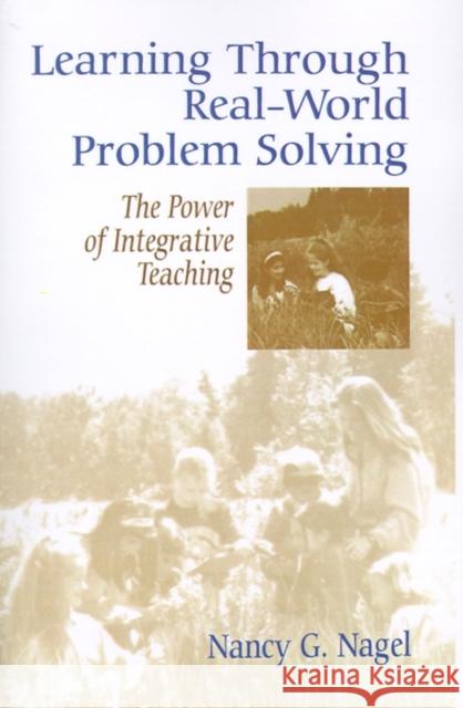 Learning Through Real-World Problem Solving: The Power of Integrative Teaching Nagel, Nancy G. 9780803963603 Corwin Press
